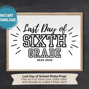 May include: A framed sign with the text "Last Day of Sixth Grade 2025-2026" in black. The sign also includes the text "Instant Download" in a blue circle and "Last Day of School Photo Prop!" at the bottom.
