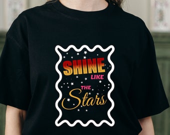 Unique celestial tee,shine like the stars design empowering,motivational shirt,stars background.Versatile,cosmic fashion,inspirational wear