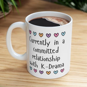 K-Drama Committed Relationship Ceramic Mug 11oz or 15oz, KDrama Fan Gift, Korean Drama Lover Gift , Funny K-Drama Cup, Cute K-Drama Mug