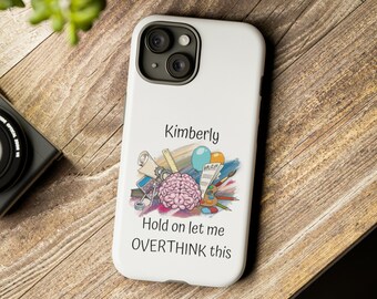 Personalized "Hold On Let Me Overthink This" Phone Case: Funny Sarcastic Gift