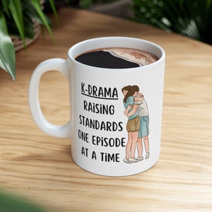 K-Drama Raising Standards One Episode at a Time Ceramic Mug 11oz or 15oz, KDrama Fan Gift, Cute Korean Drama Lover Gift , Funny K-Drama Cup