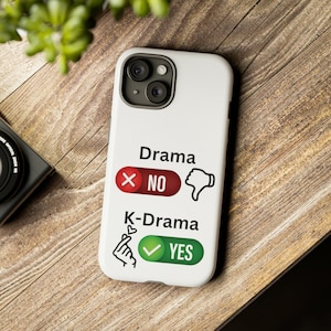 Drama No K-Drama Yes Phone Case, Tough Case, Funny Korean Drama Case, K Drama Lover Gift, KDrama Fan Gift, Cute KDrama, Phone Case