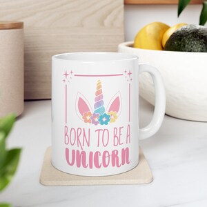 Born To Be A Unicorn Ceramic Mug 11oz, Cute Unicorn, Funny Gift, Funny Unicorn Quote, Gift for Unicorn Lover