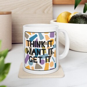 Think It, Want It, Get It Ceramic Mug 11oz, Motivational Quote, Positive Message Gift, Positive Thinking Mug