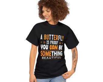 A Butterfly is Proof You Can Be Something Unisex Heavy Cotton Tee, Motivational T Shirt