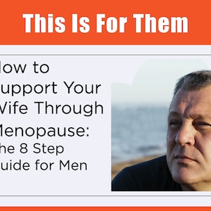 Menopause - How to Support Your Wife Through Menopause: The 8 Step Guide for Men