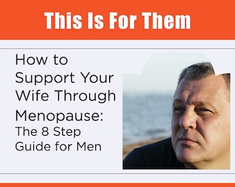 Menopause - How to Support Your Wife Through Menopause: The 8 Step Guide for Men