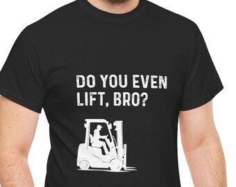 Do You Even Lift Bro? Funny Forklift Work Men's T-Shirt For Him Workout Gym Weight Lifting Shirt Driver Operator Blue Collar Gift For Dad