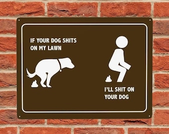 If Your Dog Shits On My Lawn, I'll Shit On Your Dog - Funny Metal Pick Up After Your Pet Clean Dog Poop Yard Sign Curb Be A Good Neighbor