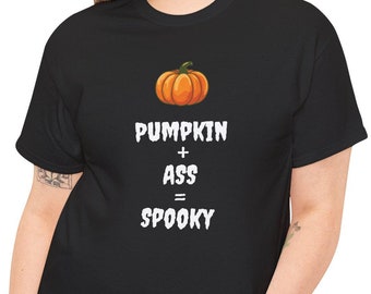 Shove a Pumpkin Up My Ass and Call Me Spooky Funny Pumpkin Spice T-Shirt Halloween Butt Fall Season Costume Witches Ghost Boo Trick Treat