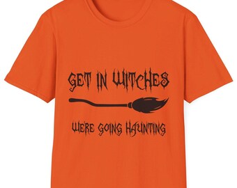 Get In Witches We're Going Haunting Halloween Witch Halloweentown Bitches Loser Costume Shirt Spooky Gift Tis The Season TShirt Monster