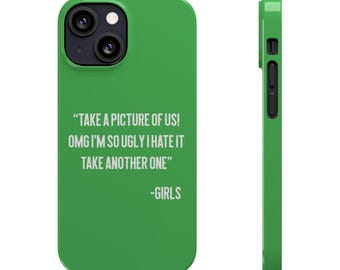 Take A Picture Of Us OMG I'm So Ugly I Hate It Take Another One Girls Funny iPhone 16, 15, 14, 13 Pro, Max, Plus SE Quote Meme Flexible Case