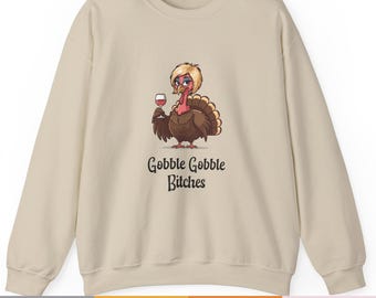 Thanksgiving Gobble Gobble Bitches Turkey Sweatshirt Fall Sweater Funny Women Men Unisex Heavy Blend Warm Shirt Pumpkin Wine Friendsgiving