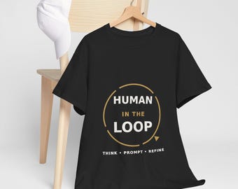 Human in the Loop T-Shirt, Funny AI Tech Shirt for Developer, Data Analyst or Coworker