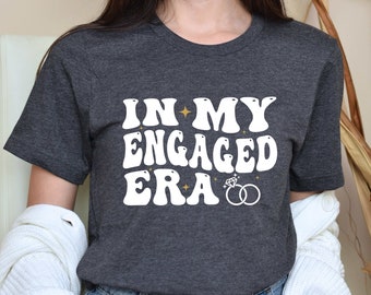 In My Engaged Era Shirt, Bride To Be Gift