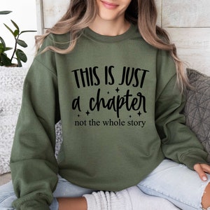 This Is Just A Chapter Not The Whole Story Sweatshirt, Motivational Gifts for Girlfriend, Inspirational Sweatshirt for Mom, Book Lover Sweat