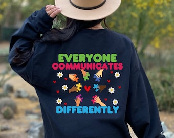 Everyone Communicates Differently Sweatshirt, Autism Awareness Sweatshirt, Special Education Sweat, Speech Therapy Sweat, Autism Month Sweat
