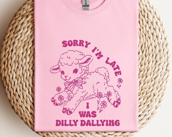 Sorry I'm Late I Was Dilly Dallying Shirt, Baby Lamb Sheep Shirt, Cute Sheep Shirt, Funny Animal Sayings Shirt, Funny Sheep Meme Tshirt