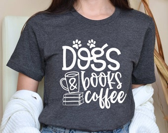 Dogs Books and Coffee Shirt, Dog Owner Shirt, Coffee Lover Shirt, Reading Day Shirt, Book Lover Shirt, Coffee Weather Shirt, Bookworm Shirt