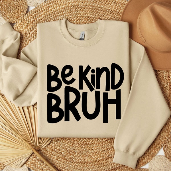 Be Kind Bruh Sweatshirt, Bullying Kindness Quotes Sweatshirt, Every Child Matters Sweat, Orange Day Sweat, Save Children,Be Kind to Humanity