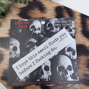 "I hope this email finds you before I fucking do." white rectangle sticker with black lettering
