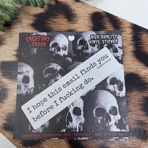 "I hope this email finds you before I fucking do." white rectangle sticker with black lettering