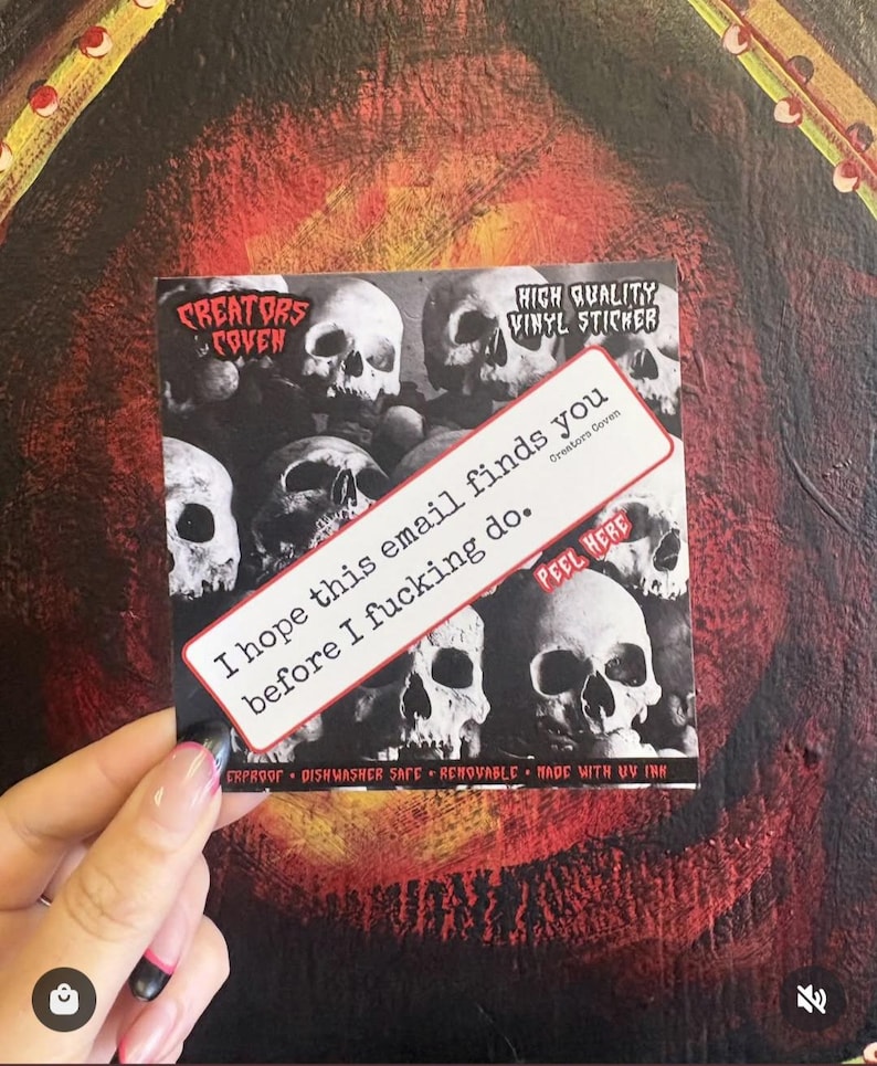 May include: A square vinyl sticker featuring a black and white collage of human skulls. A diagonal white rectangular label with a red border displays the text: I hope this email finds you before I fucking do. The sticker includes the text Creators Coven, High Quality Vinyl Sticker, and Peel Here.
