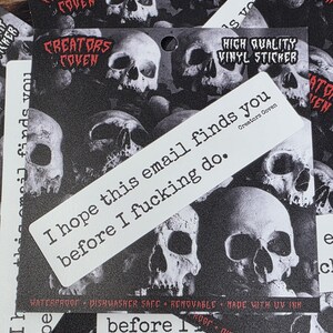 "I hope this email finds you before I fucking do." white rectangle sticker with black lettering