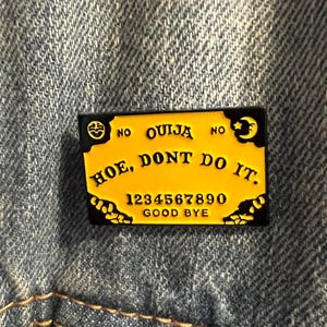 "Hoe don't do it" ouija board enamel pin. goth pins, gothic enamel pins, witchy pins and badges