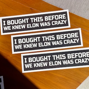 I Bought This Before We Knew Elon Was Crazy - Bumper Sticker | 3M Quality Vinyl