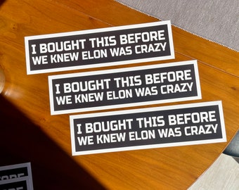 I Bought This Before We Knew Elon Was Crazy - Bumper Sticker | 3M Quality Vinyl