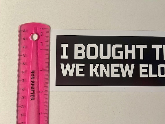 I Bought My Tesla Before Elon Lost His Mind - Tesla - Sticker - View #9