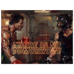 Puede incluir: Pintura al óleo que representa a dos boxeadores en un ring, uno frente al otro. El boxeador de la izquierda lleva guantes rojos y el otro un protector de cabeza negro. El texto "THERE IS NO TOMORROW!" está en el centro.