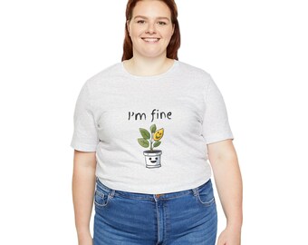 I'm Fine Tee Shirt | Plant Shirt | Mental Health Tee Shirt