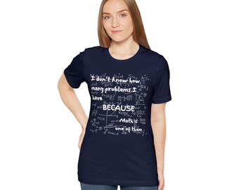 I Don't Know How Many Problems I Have Because Math is One Tee Shirt | Funny Tee | Unisex Jersey Short Sleeve Tee