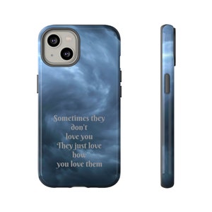 Sometimes they don&#39;t love you Phone Case Quote Phone Cover, Inspirational Phone Sleeve, Motivational Gift Loyal to Others Gift for Her/Him