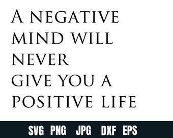 A negattive mind will never give you a possitive life,svg,dxf,png,jpg,eps,mind quote,mind bundle,possitve mind bundle