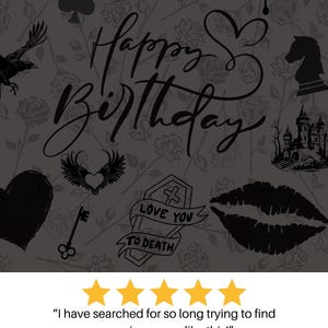 May include: Black and white gothic themed wrapping paper with a repeating pattern of roses, hearts, skulls, a castle, a raven, a chess piece, a key, a coffin, and the words "Happy Birthday".