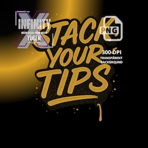 May include: A digital graphic with the words "STACK YOUR TIPS" in gold, outlined in black, on a black background. The graphic includes the text "INFINITY YUGEN" and a "PNG" file icon. Additional text reads "300 DPI TRANSPARENT BACKGROUND".