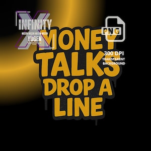 May include: A digital graphic with the text "INFINITY YUGEN" in white and purple, and "MONEY TALKS DROP A LINE" in yellow, with a black background and a yellow gradient. The image also includes "PNG" and "300 DPI TRANSPARENT BACKGROUND".