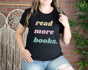 Read More Books Cute T Shirt, Funny Reading Shirt, Bookish Tops, Colorful Reading Graphic T, Gift for Book Lover, Cute Literary T Shirt