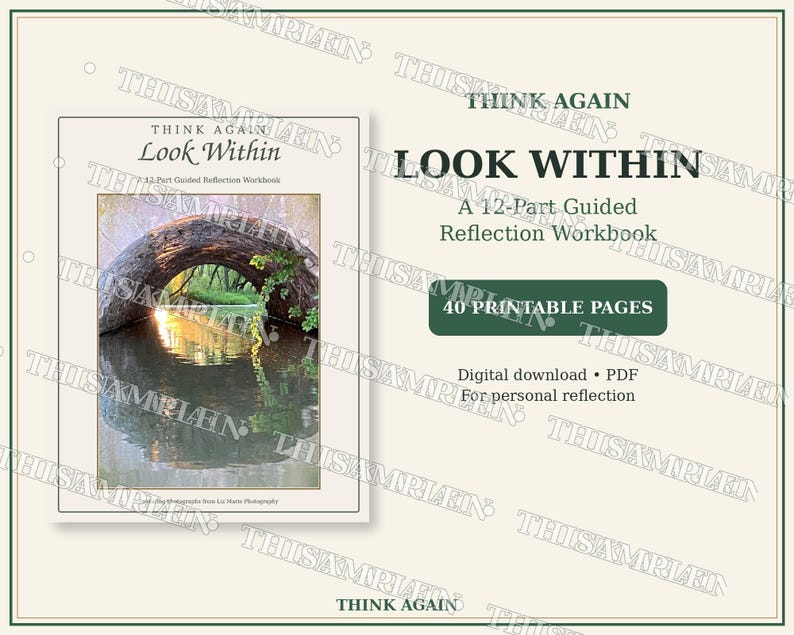 May include: A 12-part guided reflection workbook titled Think Again Look Within. The cover features a photograph of a stone bridge over water. The text includes 40 printable pages and digital download PDF for personal reflection on a light background.