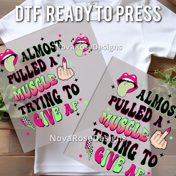 Ready to Press Almost Pulled a Muscle DTF, Give AF Transfer, Funny DTF, Popular Transfers, Heat Press, Vibrant Images, High Resolution dtf