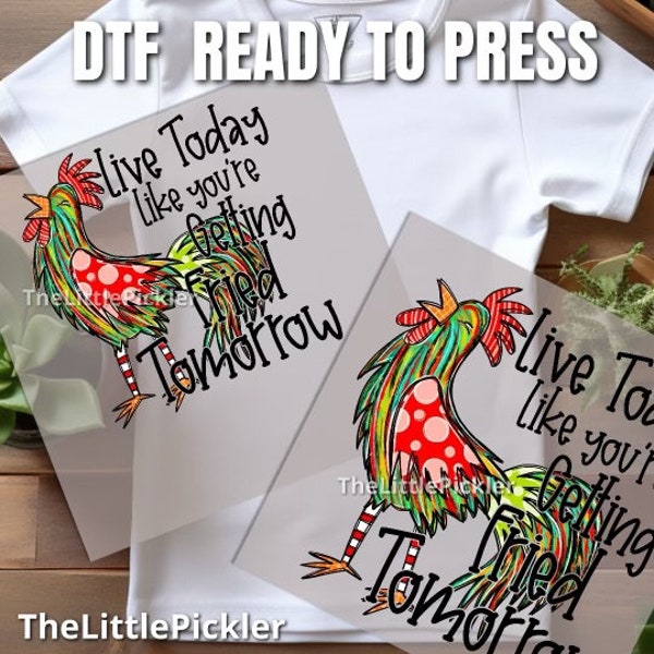 Live Today Like You’re Getting Fried Tomorrow Chicken Ready to Press DTF, Funny Chicken Transfer, Heat press, Free Commercial Use