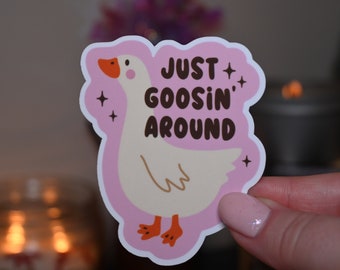 Just Goosin Around Sticker | Waterproof Sticker | Laptop Sticker | Water Bottle Sticker | Kindle Sticker | Trendy Sticker