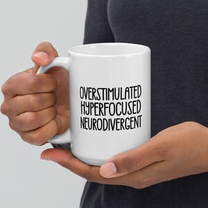 Neurodivergence Coffee Mug | Overstimulated Hyperfocused Neurodivergent | ADHD AuDHD | Brain | Mental Health | Psychology | Gift