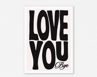 Love You Bye Print, trendige Wandkunst (digitaler Download)