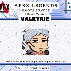 May include: A digital illustration of a female character from the video game Apex Legends. The character is named Valkyrie and has short, grey hair, a headset, and a serious expression. The image is for use on streaming platforms and Discord. The text "APEX LEGENDS 3 EMOTE BUNDLE + 2 Bonus Versions VALKYRIE" is displayed above the character. The text "Sizes Included: 28x28 px, 56x56 px, 112x112 px" is displayed below the character. The text "@Lilac_wildflowers" is displayed below the sizes.