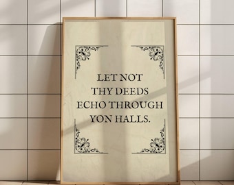 May include: A framed print with the text "LET NOT THY DEEDS ECHO THROUGH YON HALLS." The print has a beige background with decorative black corner accents and a wooden frame. The print is displayed against a white tiled wall.