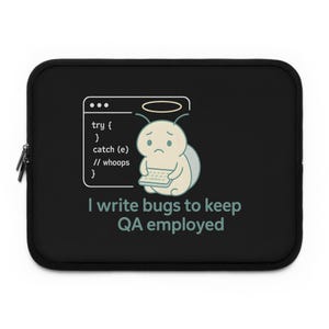 Laptop Sleeve, I Write Bugs to Keep QA Employed,  Funny Dev Humor Case for Programmers and Software Engineers